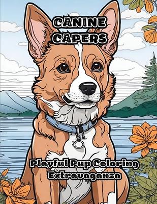 Canine Capers: Playful Pup Coloring Extravaganza