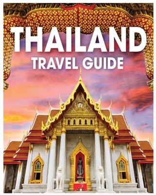 Thailand Travel Guide: Unlocking the Secrets of Bangkok, Chiang Mai, and Beyond Your Comprehensive Guide to Thai Culture and Exploration