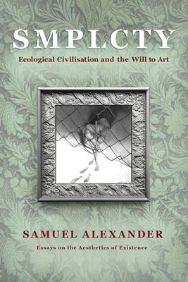 S M P L C T Y: Ecological Civilisation and the Will to Art