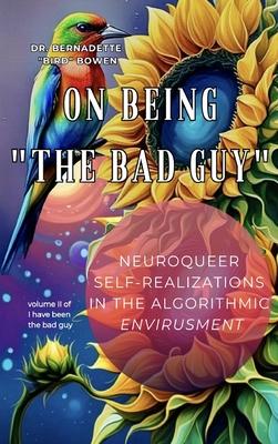 On being the bad guy: Neuroqueer Self-Realizations in the Algorithmic Envirusment