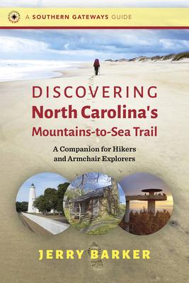 Discovering North Carolina’s Mountains-To-Sea Trail: A Companion for Hikers and Armchair Explorers