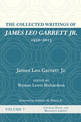 The Collected Writings of James Leo Garrett Jr., 1950-2015: Volume Seven
