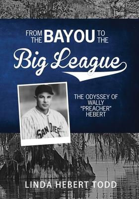 From the Bayou to the Big League: The Odyssey of Wally Preacher Hebert