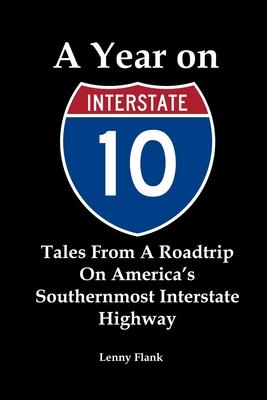 A Year on Interstate 10: Tales From A Roadtrip On America’s Southernmost Interstate Highway