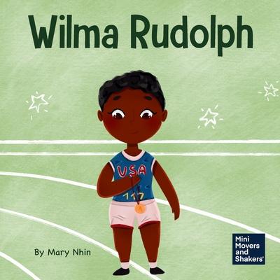 Wilma Rudolph: A Kid’s Book About Overcoming Disabilities