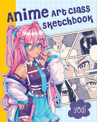 Anime Art Class Sketchbook: Create Your Own Anime-Inspired Characters