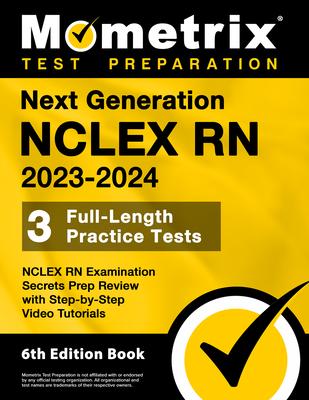 Next Generation NCLEX RN 2023-2024 - 3 Full-Length Practice Tests, NCLEX RN Examination Secrets Prep Review with Step-By-Step Video Tutorials: [6th Ed