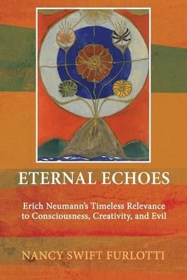 Eternal Echoes: Erich Neumann’s Timeless Relevance to Consciousness, Creativity, and Evil