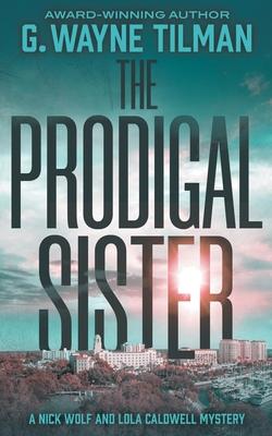 The Prodigal Sister: A Nick Wolf and Lola Caldwell Mystery