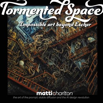 Tormented Space: Impossible Art Beyond Escher
