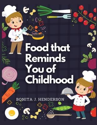 Recipes that Reminds You of Childhood: Complete Cookbook Recipes