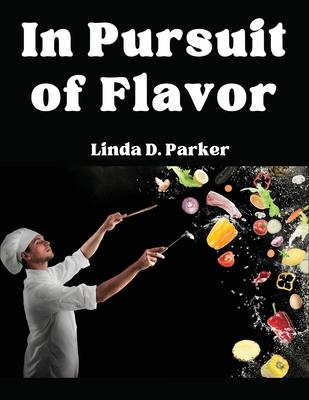 In Pursuit of Flavor: Tips and Tricks to Fry, Grill, Roast, and Bake