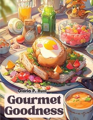 Gourmet Goodness: Delicious Cuisine for Gathering and Entertaining