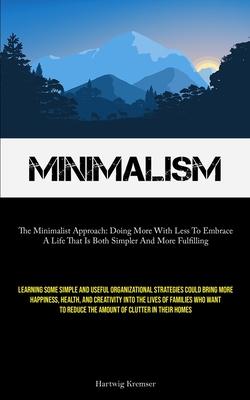 Minimalism: The Minimalist Approach: Doing More With Less To Embrace A Life That Is Both Simpler And More Fulfilling (Learning Som
