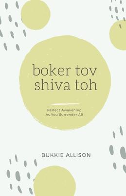 Boker Tov, Shiva Toh: Perfect awakening as you surrender all