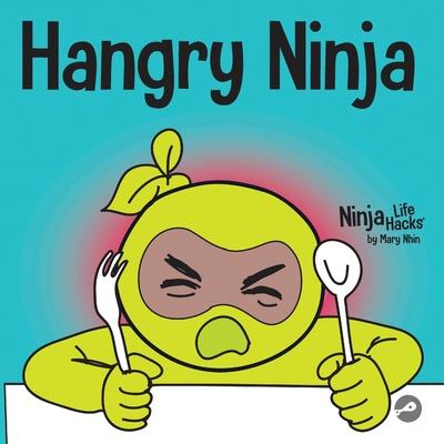 Hangry Ninja: A Children’s Book About Preventing Hanger and Managing Meltdowns and Outbursts