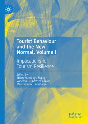 Tourist Behaviour and the New Normal, Volume I: Implications for Tourism Resilience