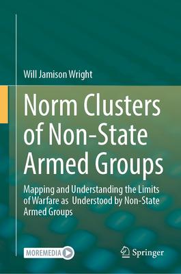 Norm Clusters of Non-State Armed Groups: Mapping and Understanding the Limits of Warfare as Understood by Non-State Armed Groups