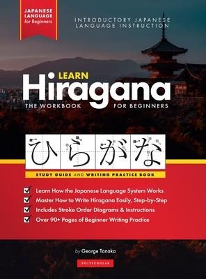 Learn Japanese Hiragana - The Workbook for Beginners: An Easy, Step-by-Step Study Guide and Writing Practice Book: The Best Way to Learn Japanese and