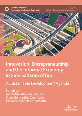 Innovation, Entrepreneurship and the Informal Economy in Sub-Saharan Africa: A Sustainable Development Agenda