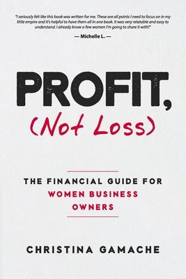 PROFIT, Not Loss: The Financial Guide For Women Business Owners