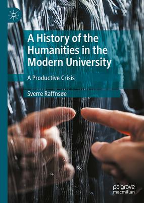 A History of the Humanities in the Modern University: A Productive Crisis
