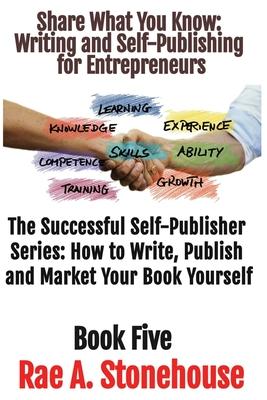 Share What You Know: Writing and Self-Publishing for Entrepreneurs
