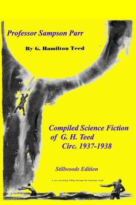 Professor Sampson Parr: Compiled Science Fiction of G. Hamilton Teed