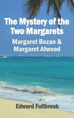 The Mystery of the Two Margarets Margaret Bezan and Margaret Atwood