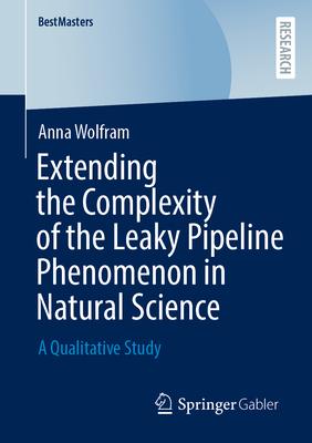 Extending the Complexity of the Leaky Pipeline Phenomenon in Natural Science: A Qualitative Study