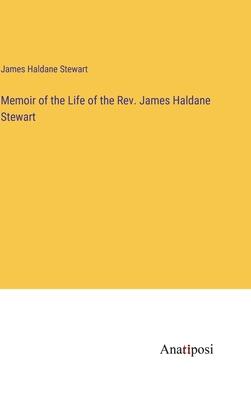 Memoir of the Life of the Rev. James Haldane Stewart