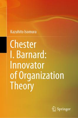 Chester I. Barnard: Innovator of Organization Theory