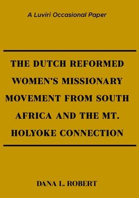 The Dutch Reformed Women’s Missionary Movement from the Cape and the Mt. Holyoke Connection