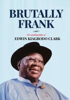 Brutally Frank: The autobiography of Edwin Kiagbodo Clark