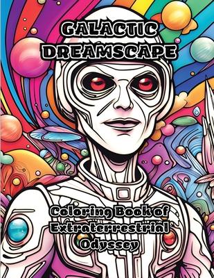 Galactic Dreamscape: Coloring Book of Extraterrestrial Odyssey