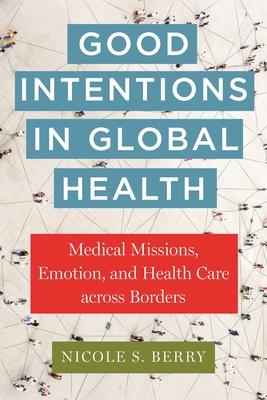 Good Intentions in Global Health: Medical Missions, Emotion, and Health Care Across Borders