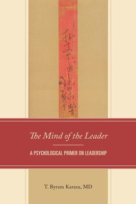 The Mind of the Leader: A Psychological Primer on Leadership