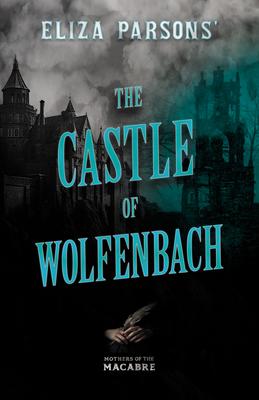 Eliza Parsons’ The Castle of Wolfenbach