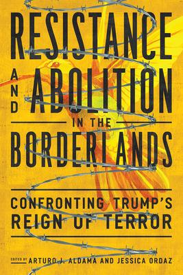 Resistance and Abolition in the Borderlands: Confronting Trump’s Reign of Terror