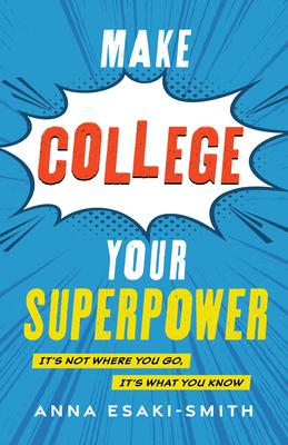 Make College Your Superpower: It’s Not Where You Go, It’s What You Know