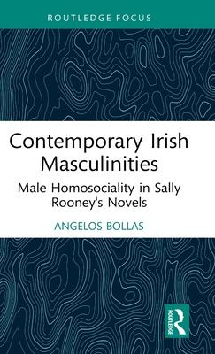 Contemporary Irish Masculinities: Male Homosociality in Sally Rooney’s Novels