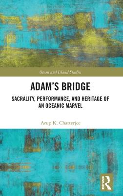 Adam’s Bridge: Sacrality, Performance, and Heritage of an Oceanic Marvel