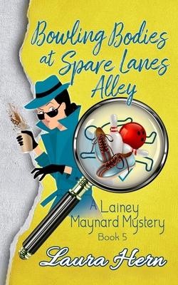 Bowling Bodies at Spare Lanes Alley: A Lainey Maynard Mystery Book 5