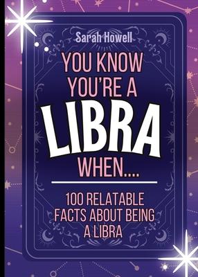 You Know You’re a Libra When... 100 Relatable Facts About Being a Libra: Short Books, Perfect for Gifts