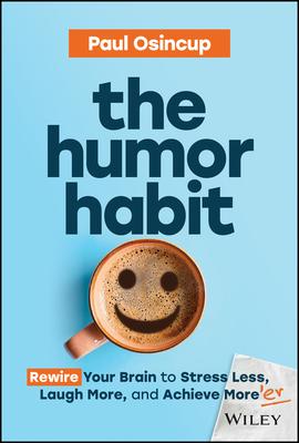 The Humor Habit: Rewire Your Brain to Stress Less, Laugh More, and Achieve More’er