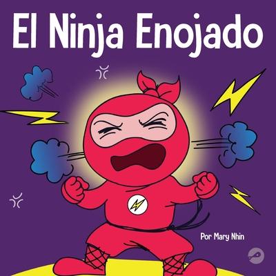 El Ninja Enojado: Un libro para niños sobre la lucha y el manejo de las emociones de la ira