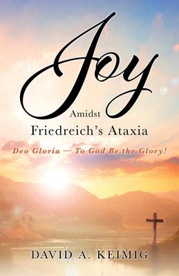 Joy Amidst Friedreich’s Ataxia: Deo Gloria - To God Be the Glory!