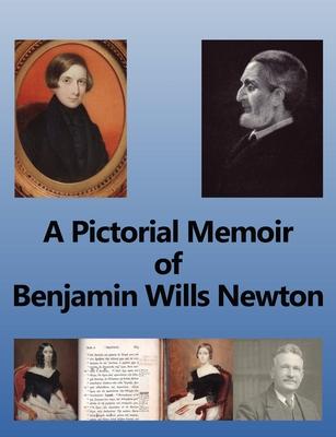 A Pictorial Memoir of Benjamin Wills Newton: Supplement to ’A Guide to the Works and Remains of Benjamin Wills Newton’.