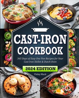 Cast Iron Cookbook: Quick & Easy One-Pan Recipes for Your Cast Iron Skillet & Dutch Oven
