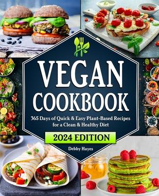 Vegan Cookbook: 365 Days of Quick & Easy Plant-Based Recipes for a Clean & Healthy Diet 28-Day Meal Plan Included